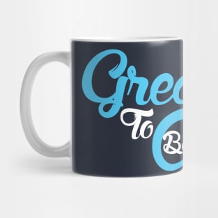 Be To Great Alive! Mug